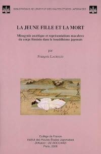 La jeune fille et la mort : misogynie ascétique et représentations macabres du corps féminin dans le bouddhisme japonais