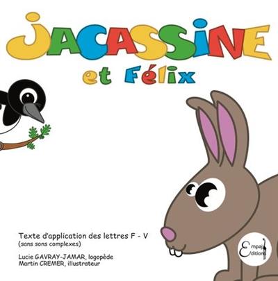 Jacassine. Jacassine et Félix : texte d'application des lettres F-V : sans sons complexes