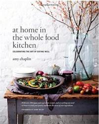 At Home in the Whole Food Kitchen : Celebrating the Art of Eating Well