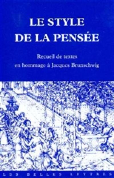 Le style de la pensée : recueil de textes en hommage à Jacques Brunschwig