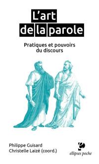 L'art de la parole : pratiques et pouvoirs du discours