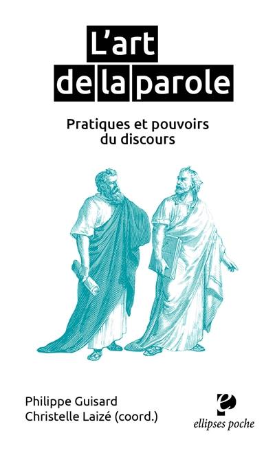 L'art de la parole : pratiques et pouvoirs du discours