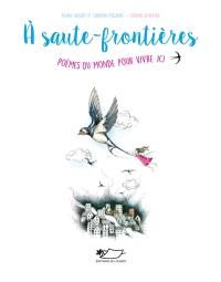 A saute-frontières : poèmes du monde pour vivre ici