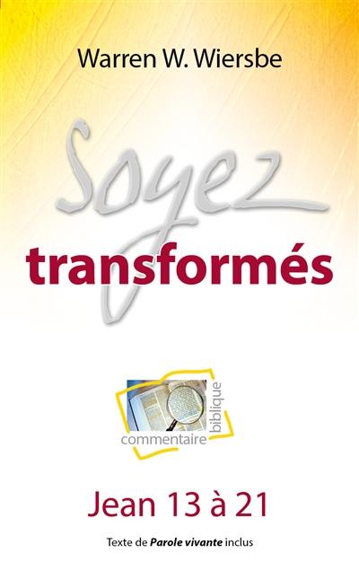 Soyez transformés : commentaire biblique : Jean 13 à 21