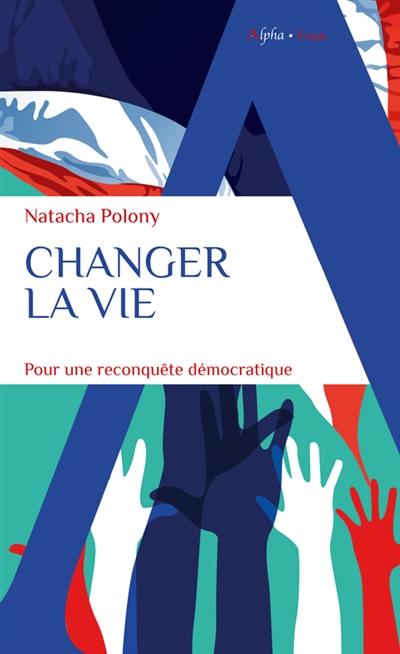 Changer la vie : pour une reconquête démocratique