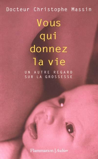 Vous qui donnez la vie : un autre regard sur la grossesse