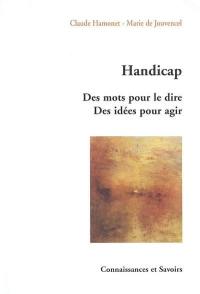 Handicap : des mots pour le dire : des idées pour agir