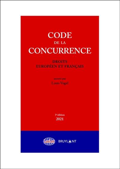 Code de la concurrence : droits européen et français : 2021