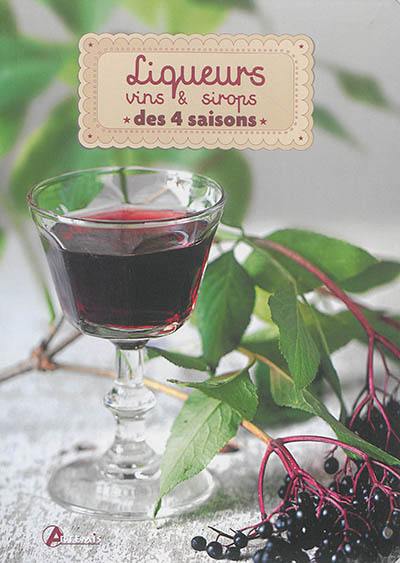 Liqueurs, vins & sirops des 4 saisons