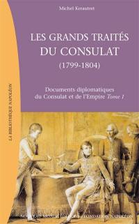 Documents diplomatiques du Consulat et de l'Empire. Vol. 1. Les grands traités du Consulat (1799-1804)