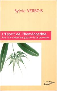 L'esprit de l'homéopathie : pour une médecine globale de la personne