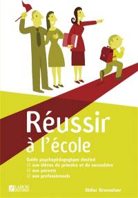 Réussir à l'école : guide psychopédagogique destiné aux élèves du primaire et du secondaire, aux parents, aux professionnels