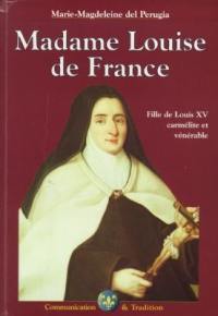 Une fille de Louis XV, carmélite et vénérable, Madame Louise de France