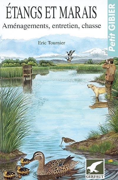 Etangs et marais : aménagement, entretien, chasse