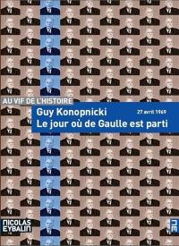 Le jour où de Gaulle est parti : 27 avril 1969 : récit historique