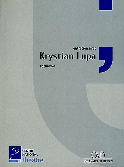 Krystian Lupa : entretien avec Michel Archimbaud. Krystian Lupa : rozmowa