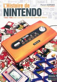 L'histoire de Nintendo. Vol. 1. 1889-1980 : des cartes à jouer aux Game & Watch