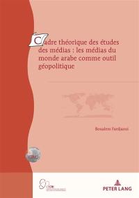 Cadre théorique des études des médias : les médias du monde arabe comme outil géopolitique