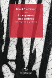 Le royaume des ombres : esthétique de la spectralité