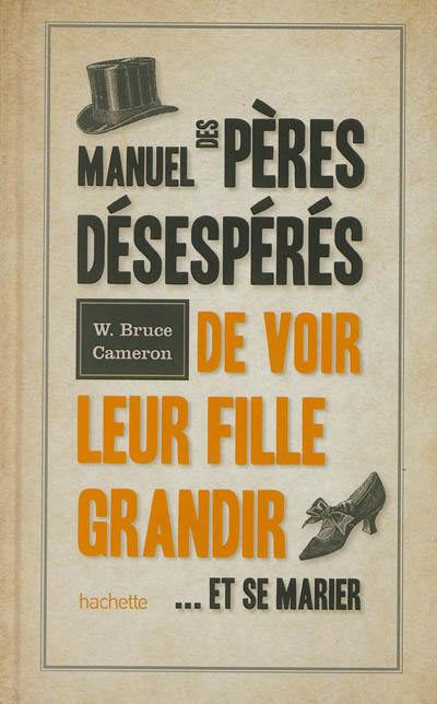 Manuel des pères désespérés de voir leur fille grandir... et se marier