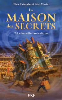 La maison des secrets. Vol. 2. La bataille fantastique