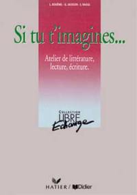 Si tu t'imagines... : atelier de littérature, lecture, écriture