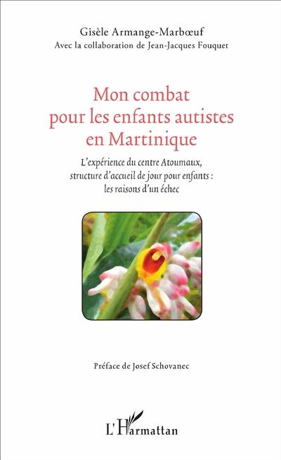 Mon combat pour les enfants autistes en Martinique : l'expérience du centre Atoumaux, structure d'accueil de jour pour enfants : les raisons d'un échec