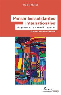 Panser les solidarités internationales : (re)penser la communication solidaire