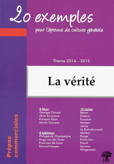 La vérité : 20 exemples pour l'épreuve de culture générale : thème de culture générale 2014-2015 en prépa commerciale