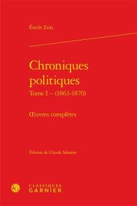 Oeuvres complètes. Chroniques politiques. Vol. 1. 1863-1870