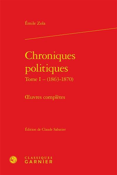 Oeuvres complètes. Chroniques politiques. Vol. 1. 1863-1870