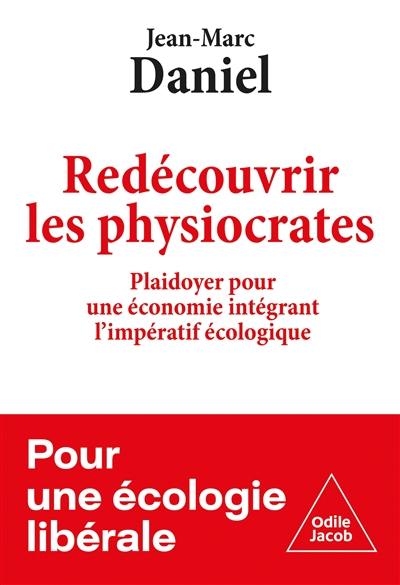 Redécouvrir les physiocrates : plaidoyer pour une économie intégrant l'impératif écologique : pour une écologie libérale