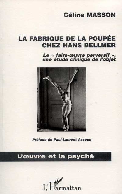 La fabrique de la poupée chez Hans Bellmer : le faire-oeuvre perversif, une étude clinique de l'objet