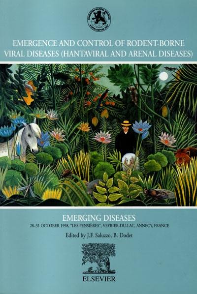 Emergence and control of rodent-borne viral diseases (hantaviral and arenal diseases emerging diseases) : Emerging diseases, 28-31 october 1998, Les Pensières, Veyrier-du-Lac, Annecy, France : proceedings of the meeting