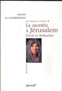 Les enfants d'Israël. Vol. 1. La montée à Jérusalem : David et Bethsabée