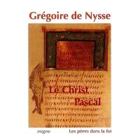 Le Christ pascal : cinq homélies pascales, homélies sur l'Ascension, traité "Quand le Fils aura tout soumis"