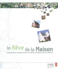 Le rêve de la maison : cités-jardins, lotissements et habitat durable dans le Rhône