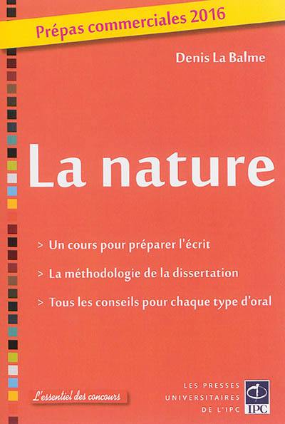 La nature : prépas commerciales 2016 : un cours pour préparer l'écrit, la méthodologie de la dissertation, tous les conseils pour chaque type d'oral