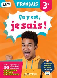 Ca y est, je sais ! français 3e : tout le programme en 95 questions incontournables : les rappels de cours, les exercices, les corrigés détachables