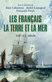 Les Français, la terre et la mer : XIIIe-XXe siècle