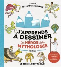 J'apprends à dessiner les héros de la mythologie : la méthode Philippe Legendre : le dessin, c'est facile !