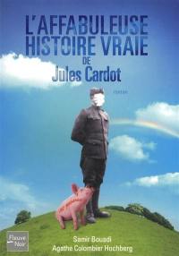 L'affabuleuse histoire vraie de Jules Cardot