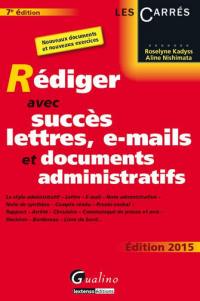 Rédiger avec succès lettres, e-mails et documents administratifs : le style administratif, lettre, e-mail, note administrative, note de synthèse, compte rendu, procès-verbal, rapport, arrêté, circulaire, communiqué de presse et avis, décision, bordereau, livre de bord...