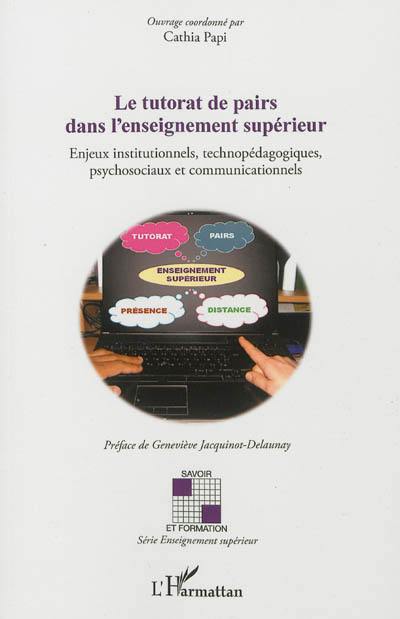 Le tutorat de pairs dans l'enseignement supérieur : enjeux institutionnels, technopédagogiques, psychosociaux et communicationnels