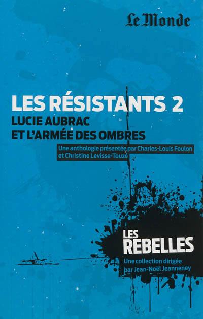 Les résistants. Vol. 2. Lucie Aubrac et l'armée des ombres