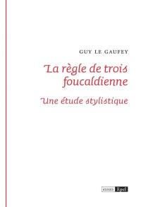 La règle de trois foucaldienne : une étude stylistique