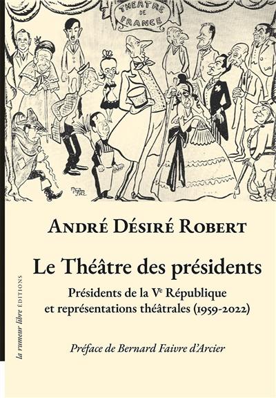 Le théâtre des présidents : présidents de la Ve République et représentations théâtrales (1959-2022)