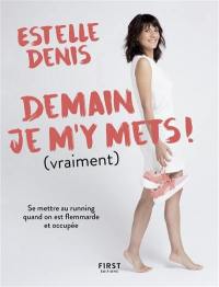 Demain, je m'y mets ! (vraiment) : se mettre au running quand on est flemmarde et occupée