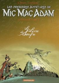 Mic Mac Adam : intégrale. Vol. 3. Les premières aventures de Mic Mac Adam : le livre de soufre