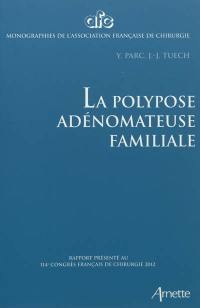 La polypose adénomateuse familiale : rapport présenté au 114e Congrès français de chirurgie, Paris, 3-5 octobre 2012